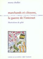 Couverture du livre « Marchands et citoyens ; la guerre de l'internet » de Mona Chollet aux éditions L'atalante