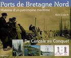 Couverture du livre « Ports de Bretagne Nord ; de Cancale au Conquet » de Alain Lozac'H aux éditions Coop Breizh