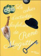 Couverture du livre « Le cahier d'activités farfelues de René Magritte » de  aux éditions Centre Pompidou