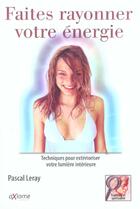 Couverture du livre « Faites Rayonner Votre Energie » de Pascal Leray aux éditions Axiome