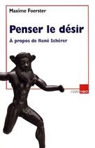 Couverture du livre « Penser le désir ; à propos de René Schérer » de Maxime Foerster aux éditions H&o