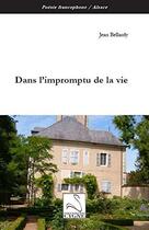 Couverture du livre « Dans l'impromptu de la vie » de Jean Bellardy aux éditions Editions Du Cygne