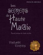 Couverture du livre « Les secrets de hautes magie » de Francis Melville aux éditions Contre-dires