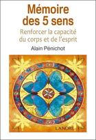 Couverture du livre « Mémoire des 5 sens ; renforcer la capacité du corps et de l'esprit » de Alain Penichot aux éditions Lanore