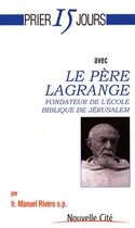 Couverture du livre « Prier 15 jours avec... : le père Lagrange, fondateur de l'école biblique de Jérusalem » de Manuelo Rivero aux éditions Nouvelle Cite