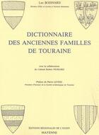 Couverture du livre « Dictionnaire des anciennes familles de Touraine - Broché » de Luc Boisnard aux éditions Regionales De L'ouest