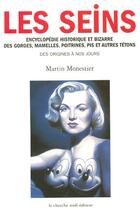 Couverture du livre « Les seins encyclopédie historique et bizarre des gorges, mamelles, poitrines, pis et autres tétons » de Martin Monestier aux éditions Cherche Midi