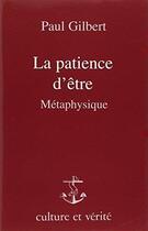 Couverture du livre « La patience d'être ; métaphysique » de Paul Gilbert aux éditions Lessius
