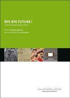 Couverture du livre « Bye bye future ! ; l art de voyager dans le temps » de Luc Schuiten et Sofiane Lagouhati aux éditions Lettre Volee