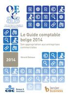 Couverture du livre « Le guide comptable belge 2014 ; son appropriation aux entreprises commerciales » de Gerard Delvaux aux éditions Larcier