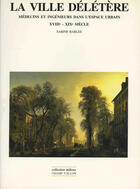 Couverture du livre « La ville délétère ; médecin et ingénieurs dans l'espace urbain, XVIIIe-XIXe siècle » de Sabine Barles aux éditions Editions Champ Vallon