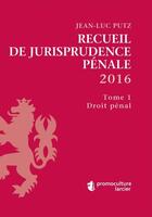 Couverture du livre « Recueil de jurisprudence pénale 2016 » de Jean-Luc Putz aux éditions Promoculture