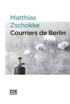 Couverture du livre « Courriers de Berlin » de Matthias Zschokke aux éditions Zoe