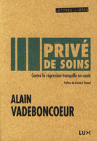 Couverture du livre « Privé de soins » de Alain Vadeboncoeur aux éditions Lux Canada