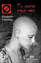 Couverture du livre « Tu vivras pour moi » de Elisabeth Tremblay aux éditions De Mortagne