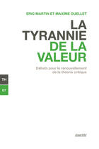 Couverture du livre « La tyrannie de la valeur ; débats pour le renouvellement de la théorie critique » de Maxime Ouellet et Eric Martin aux éditions Ecosociete