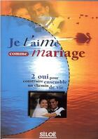 Couverture du livre « Je t'aime comme mariage t.2 ; oui pour construire ensemble un chemin de vie » de  aux éditions Siloe Sype