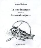 Couverture du livre « Le sens des retours , le sens des departs » de Jacques Norigeon aux éditions Le Bruit Des Autres