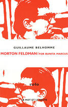 Couverture du livre « Morton Feldman ; for bunita marcus » de Guillaume Belhomme aux éditions Le Mot Et Le Reste