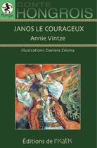 Couverture du livre « Janos le courageux ; conte hongrois » de Daniela Zekina et Annie Vintze aux éditions Editions De L'isatis