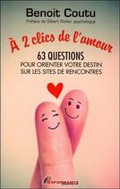 Couverture du livre « À 2 clics de l'amour ; 63 questions pour orienter votre destin sur les sites de rencontres » de Benoit Coutu aux éditions Performance Editions