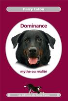 Couverture du livre « Dominance, mythe ou réalité » de Barry Eaton aux éditions Editions Du Genie Canin