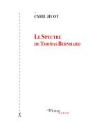 Couverture du livre « Le spectre de Thomas Bernhard » de Cyril Huot aux éditions Tinbad