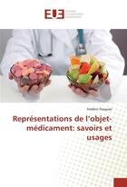 Couverture du livre « Representations de l'objet-medicament: savoirs et usages » de Pasquier Frederic aux éditions Editions Universitaires Europeennes