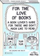 Couverture du livre « For the love of books ; a book lover's guide for those who don't much like to read » de Francoize Boucher aux éditions Prestel