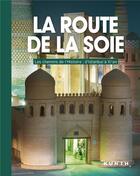 Couverture du livre « La route de la soie ; les chemins de l'histoire : d'Istamboul à XI'an » de  aux éditions Kunth