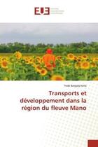 Couverture du livre « Transports et développement dans la région du fleuve Mano » de Fodé Bangaly Keita aux éditions Editions Universitaires Europeennes