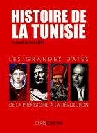 Couverture du livre « Histoire de la Tunisie ; les grandes dates, de la préhistoire à la révolution » de Habib Boulares aux éditions Ceres Editions