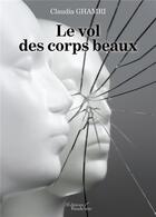 Couverture du livre « Le vol des corps beaux » de Claudia Ghamri aux éditions Baudelaire