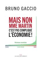 Couverture du livre « Mais non Mme Martin c'est pas compliqué l'économie ! » de Bruno Gaccio aux éditions Les Liens Qui Liberent