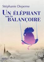 Couverture du livre « Un éléphant sur la balançoire » de Stephanie Deperne aux éditions Bookelis