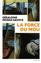 Couverture du livre « La force du mou » de Geraldine Mosna-Savoye aux éditions L'observatoire