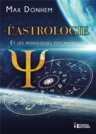 Couverture du livre « L'Astrologie et les pathologies psychiatriques » de Max Donhem aux éditions Evidence Editions