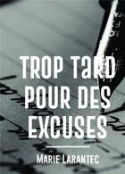 Couverture du livre « Les enquêtes du commandant Morin t.5 : trop tard pour des excuses » de Marie Larantec aux éditions Bookelis