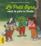 Couverture du livre « Le petit ogre veut la paix à l'école » de Marie-Agnes Gaudrat et David Parkins aux éditions Bayard Jeunesse