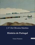 Couverture du livre « História de Portugal : Tomo Primeiro » de J. P. De Oliveira Martins aux éditions Culturea