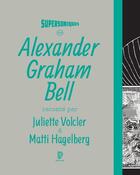 Couverture du livre « Alexander Graham Bell » de Juliette Volcler et Matti Hagelberg aux éditions Philharmonie De Paris