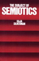 Couverture du livre « The Subject of Semiotics » de Silverman Kaja aux éditions Oxford University Press Usa