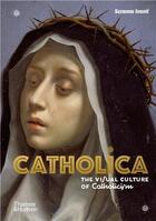 Couverture du livre « Catholica : the visual culture of catholicism » de Suzanna Ivanic aux éditions Thames & Hudson