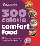 Couverture du livre « Betty Crocker 300 Calorie Comfort Food » de Betty Crocker Alison aux éditions Houghton Mifflin Harcourt