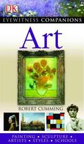 Couverture du livre « Art ; Painting. Sculpture. Artists. Styles. Schools » de Robert Cumming aux éditions Dorling Kindersley Uk