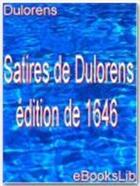 Couverture du livre « Satires de Dulorens ; édition de 1646 » de Jacques Dulorens aux éditions Ebookslib