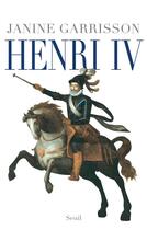 Couverture du livre « Henry IV » de Janine Garrisson aux éditions Seuil