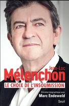 Couverture du livre « Le choix de l'insoumission ; entretien biographique avec Marc Endeweld » de Jean-Luc Melenchon aux éditions Seuil