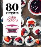 Couverture du livre « 80 recettes au Cake Factory » de  aux éditions Dessain Et Tolra