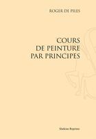 Couverture du livre « Cours de peinture par principes » de Roger De Piles aux éditions Slatkine Reprints